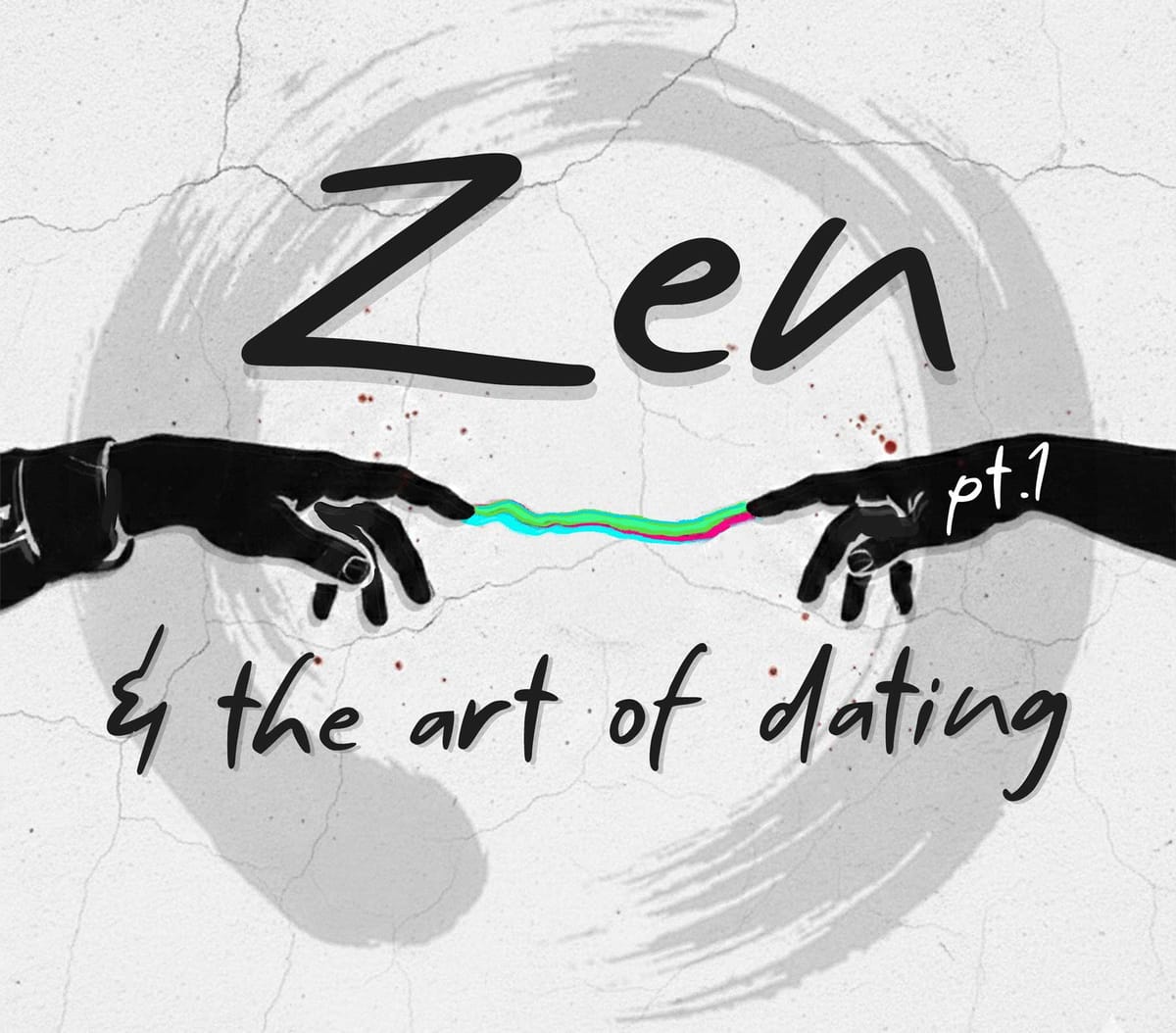 Zen & the Art of Dating (Pt.1)