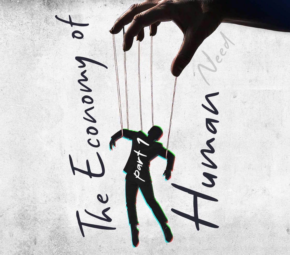 The Economy of Human Need Pt.1